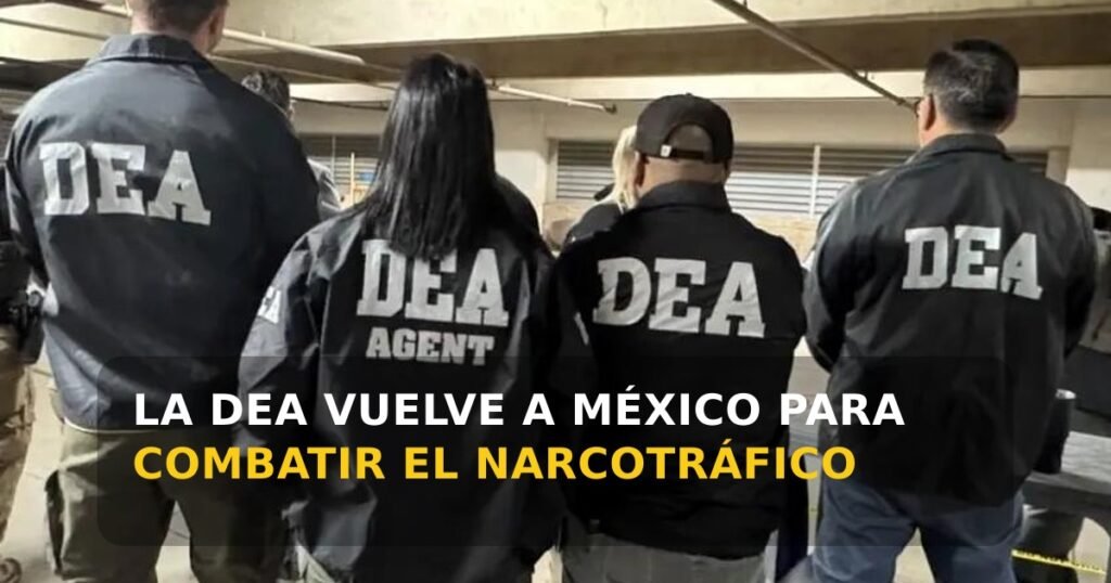 La DEA vuelve a México para combatir el narcotráfico