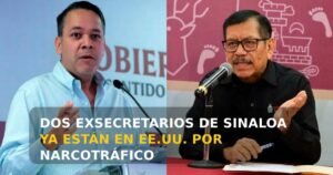 Dos exsecretarios de Sinaloa ya están en EE.UU. por narcotráfico