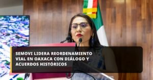 SEMOVI LIDERA REORDENAMIENTO VIAL EN OAXACA CON DIÁLOGO Y ACUERDOS HISTÓRICOS