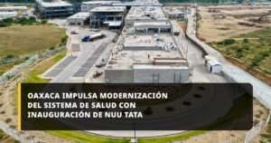 Oaxaca impulsa modernización del sistema de salud con inauguración de Nuu Tata